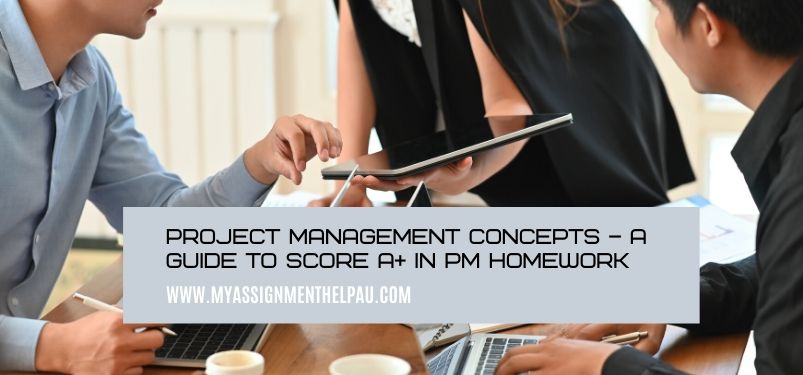 Project Management Concepts – A Guide to score A+ in PM Homework