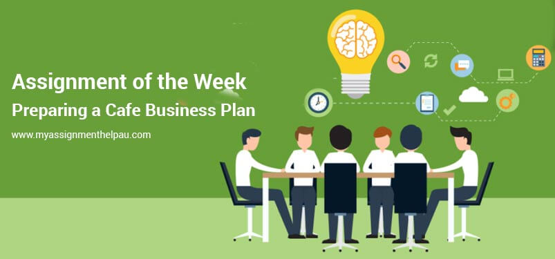 Assignment of the Week – Preparing a Cafe Business Plan