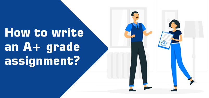 How To Write An A+ Grade Assignment?