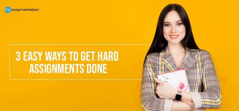 3 Easy Ways To Get Hard Assignments Done