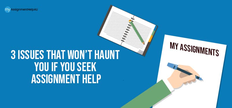 3 Issues That Won’t Haunt You If You Seek Assignment Help