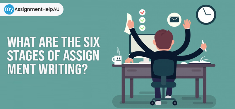 What Are The Six Stages Of Assignment Writing?