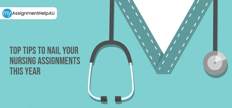 Top Tips To Nail Your Nursing Assignments This Year