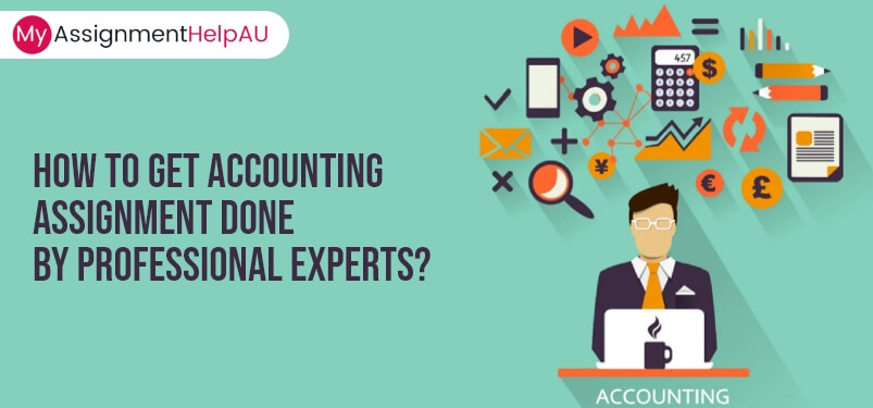 How to Get Accounting Assignment Done by Professional Experts?