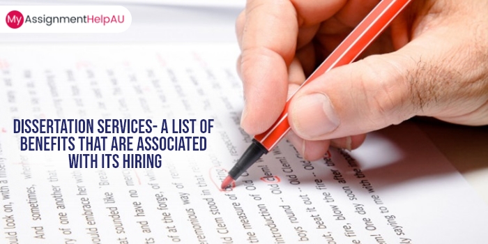 Dissertation Services- A List of Benefits That Are Associated with Its Hiring