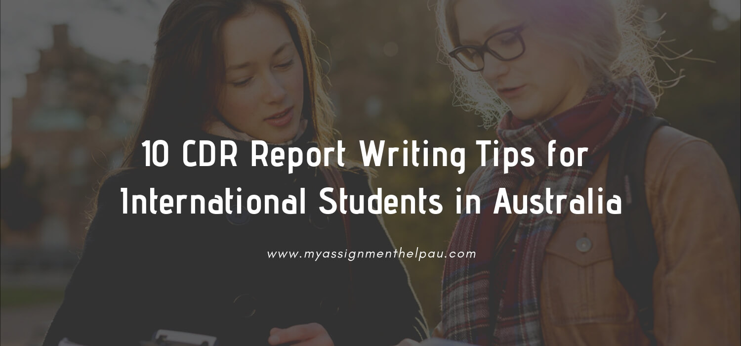 10 CDR Report Writing Tips for International Students in Australia