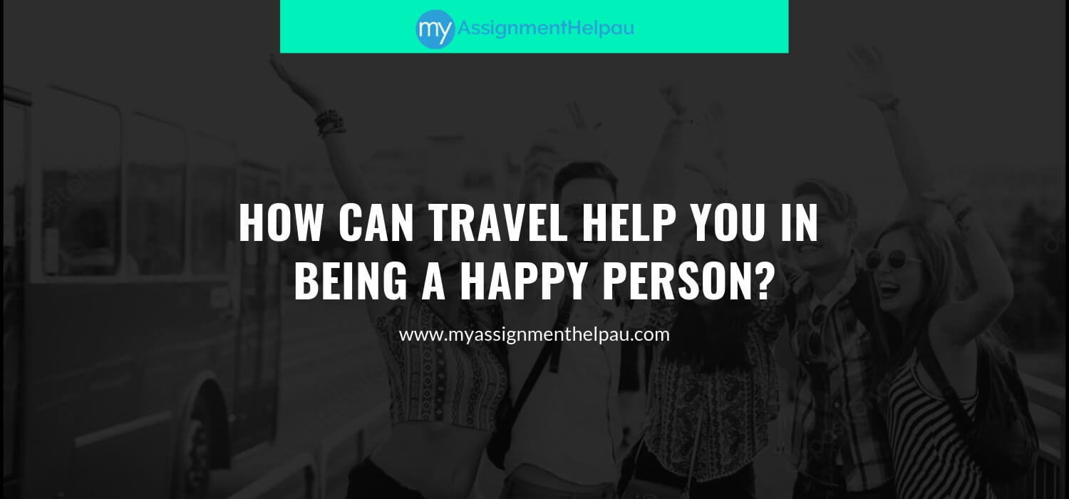 How Can Travel Help You In Being A Happy Person?