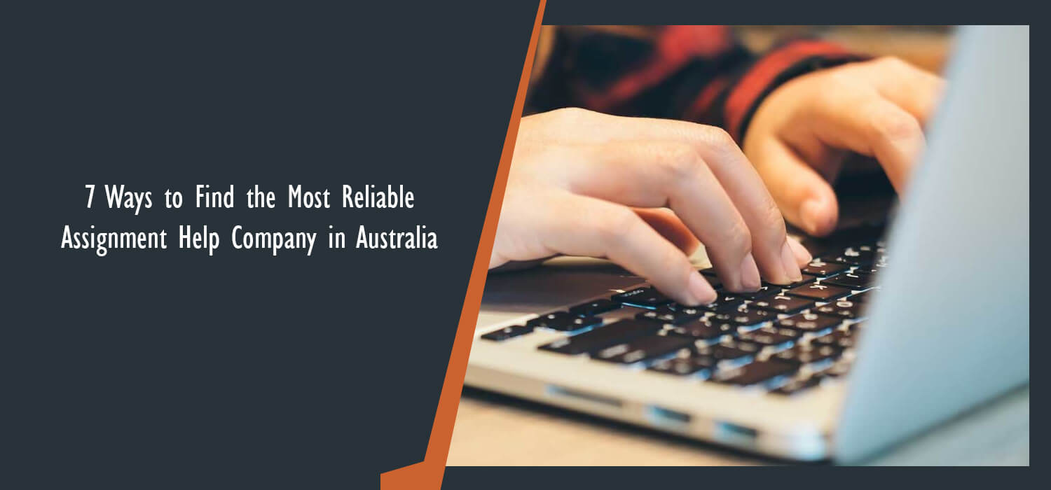 7 Ways to Find the Most Reliable Assignment Help Company in Australia