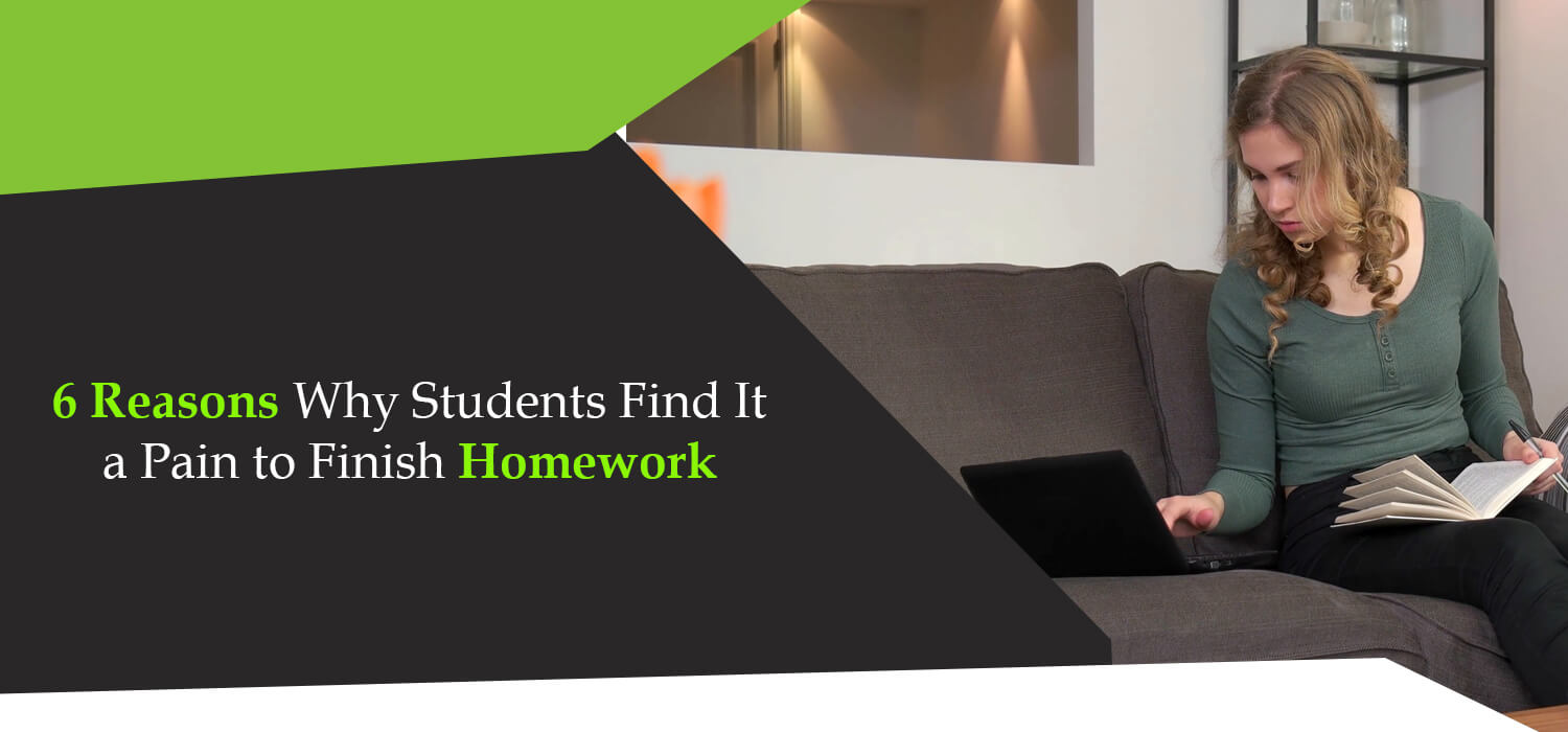 6 Reasons Why Students Find It a Pain to Finish Homework