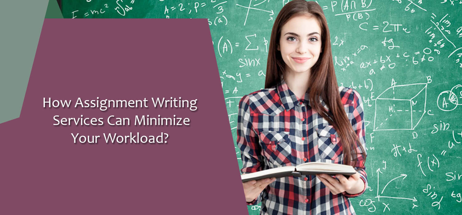 How Assignment Writing Services Can Minimize Your Workload?