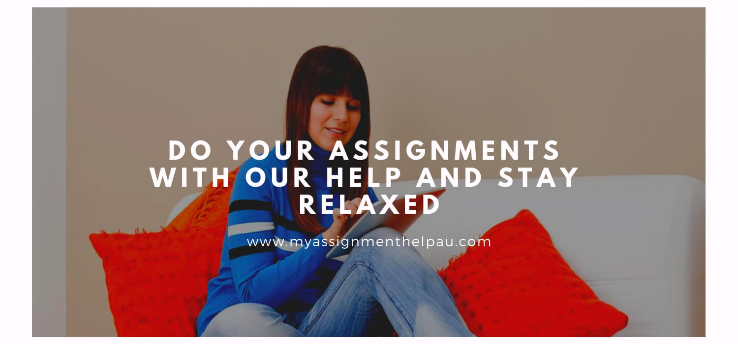  Do your Assignments with our Help and Stay Relaxed