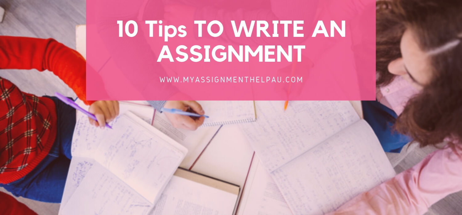 10 Tips TO WRITE AN ASSIGNMENT