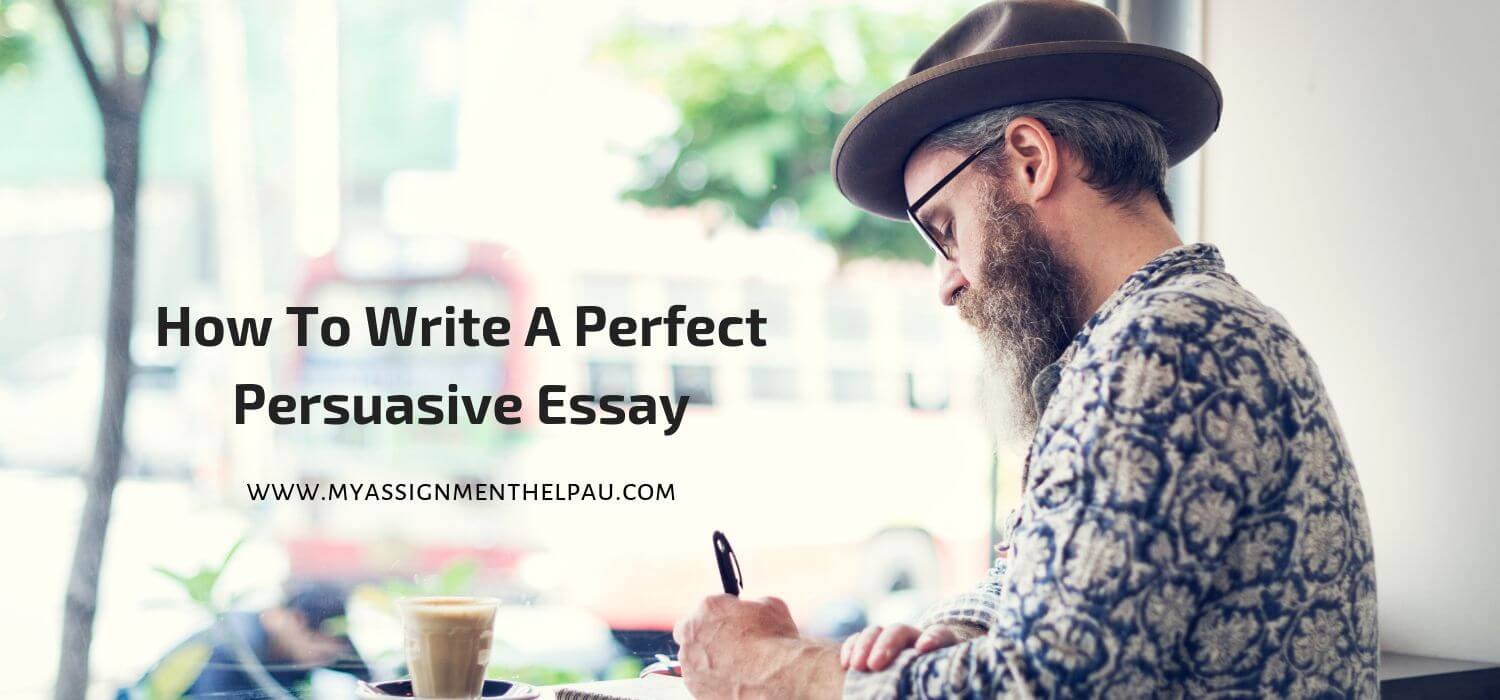 How to Write a Perfect Persuasive Essay 