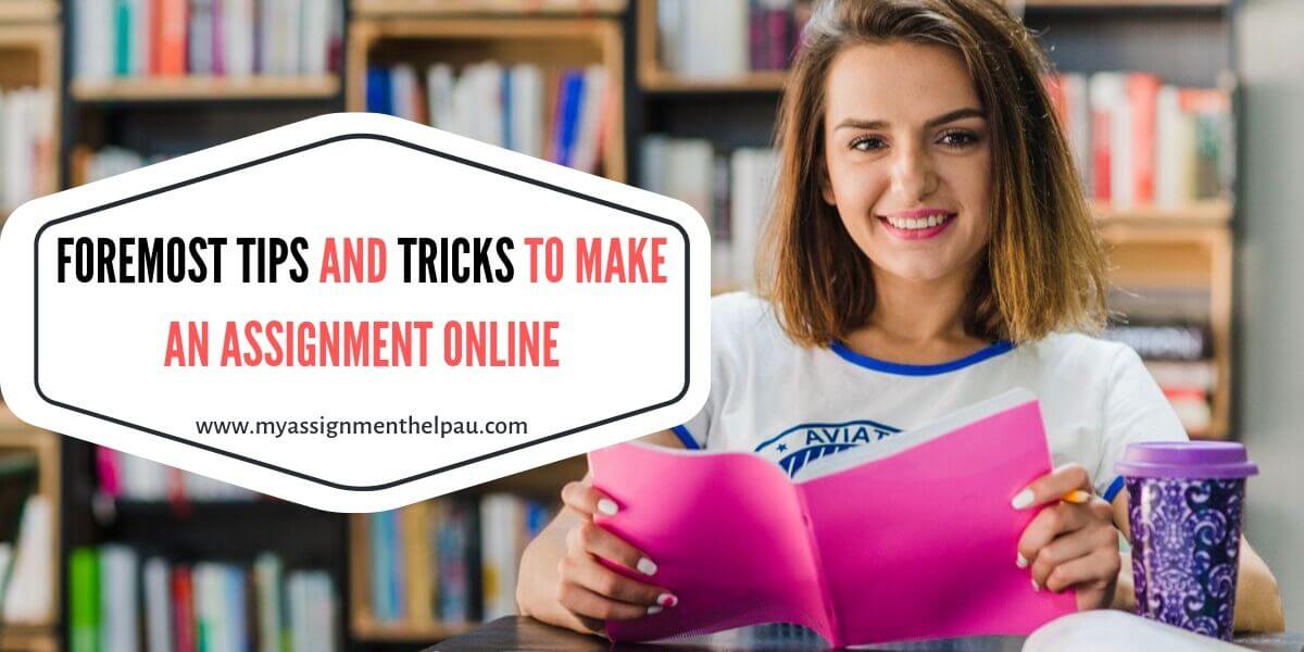 Foremost Tips and Tricks to Make an Assignment Online