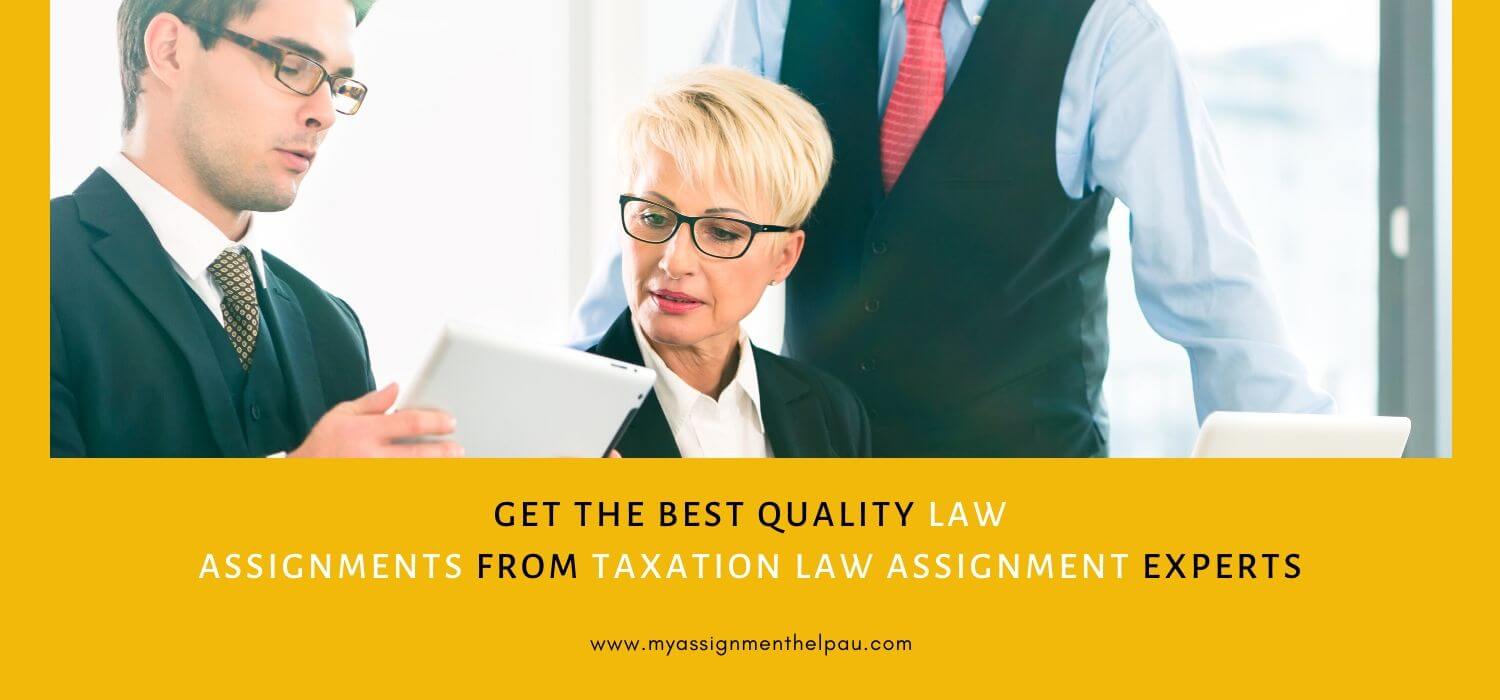 Get the Best Quality Law Assignments from Taxation Law Assignment Experts!