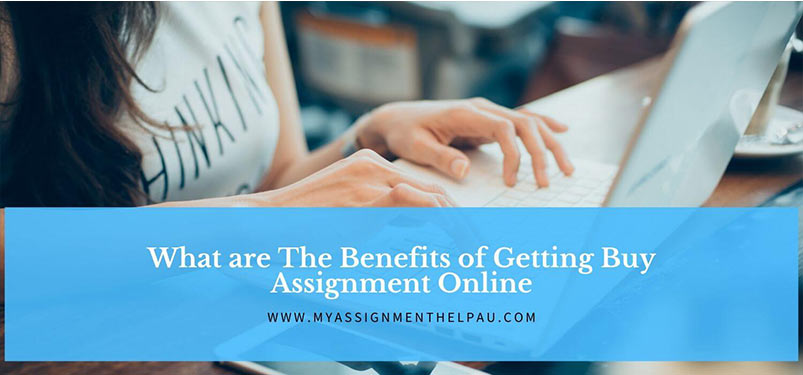 What are The Benefits of Getting Buy Assignment Online?