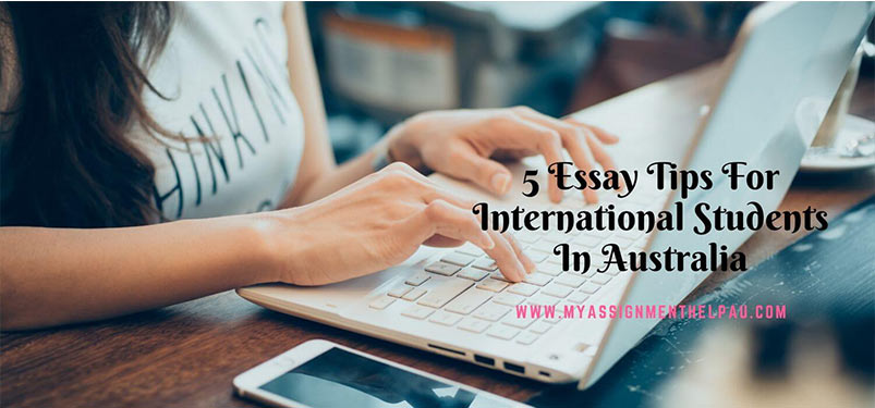 5 Essay Tips For International Students In Australia