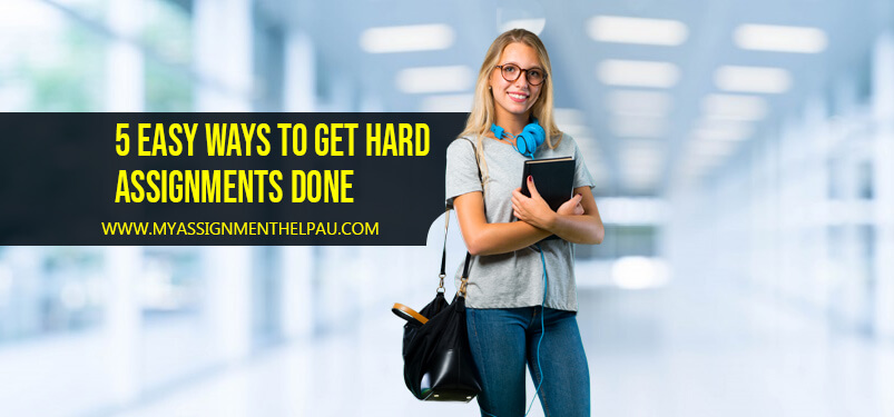 5 Easy Ways to Get Hard Assignment Done!