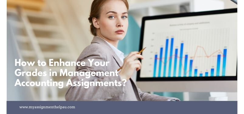 How to Enhance Your Grades in Management Accounting Assignments?