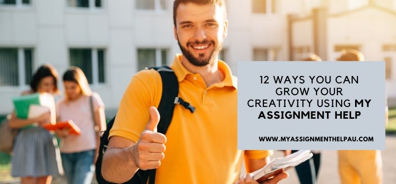 12 Ways You Can Grow Your Creativity Using My Assignment Help 