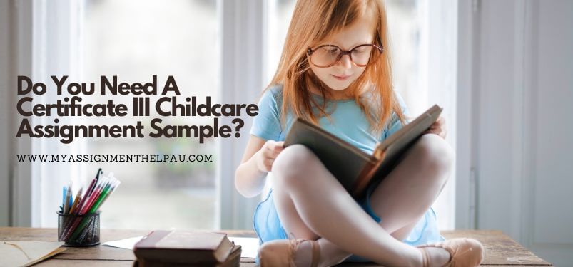 Do You Need A Certificate III Childcare Assignment Sample?