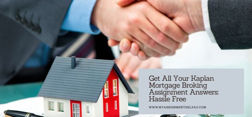 Get All Your Kaplan Mortgage Broking Assignment Answers: Hassle Free