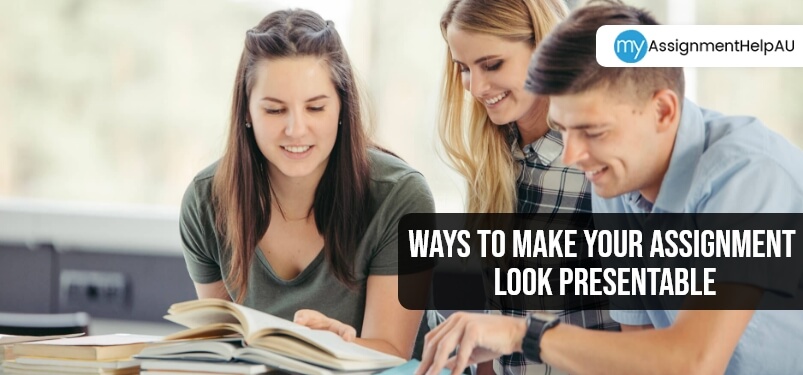 Ways to Make your Assignment Look Presentable