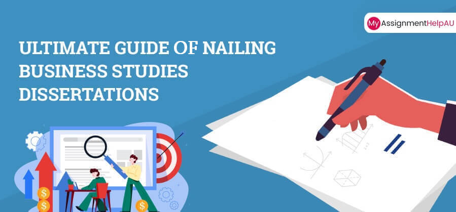 Ultimate Guide of Nailing Business Studies Dissertations