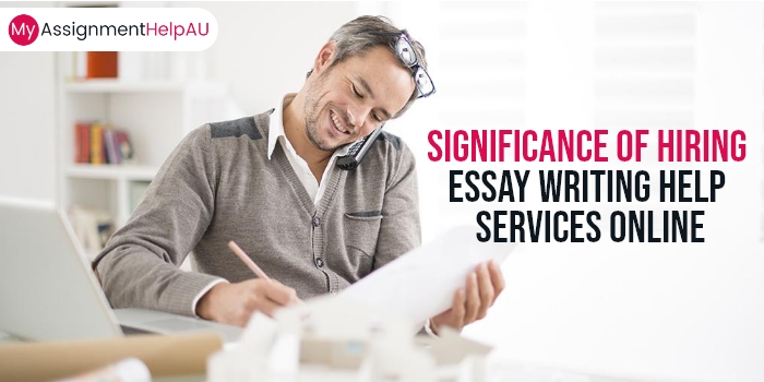 Significance of Hiring Essay Writing Help Services Online