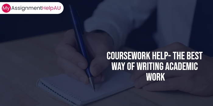 Coursework Help - The Best Way of Writing Academic Work