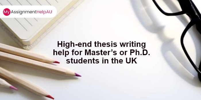 High-end Thesis Writing Help for Master’s or Ph.D. Students in the UK