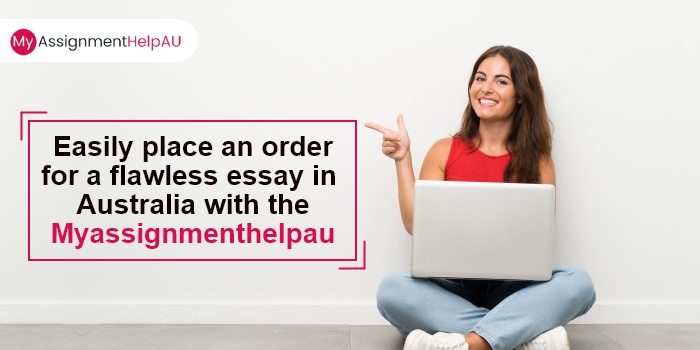Easily Place an Order for A Flawless Essay in Australia with the Myassignmenthelpau Portal