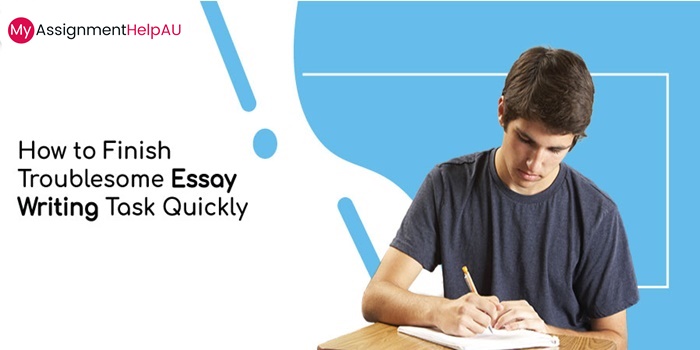 How to Finish Troublesome Essay Writing Task Quickly