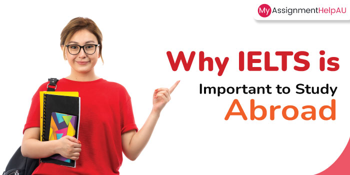 IELTS – Why IELTS is Important to Study Abroad