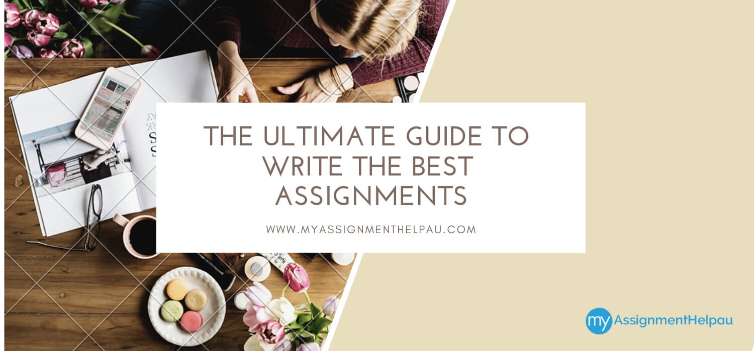 The Ultimate Guide To Write The Best Assignments 