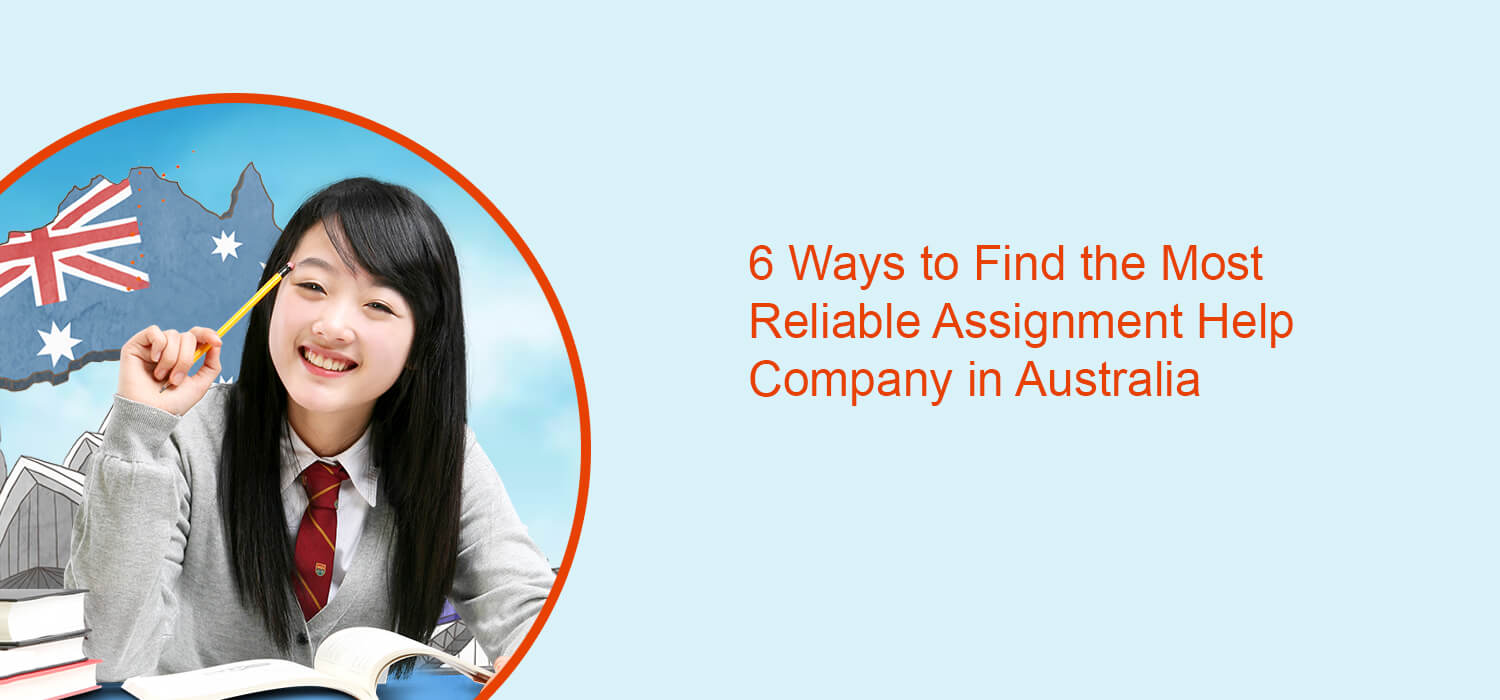 6 Ways to Find the Most Reliable Assignment Help Company in Australia