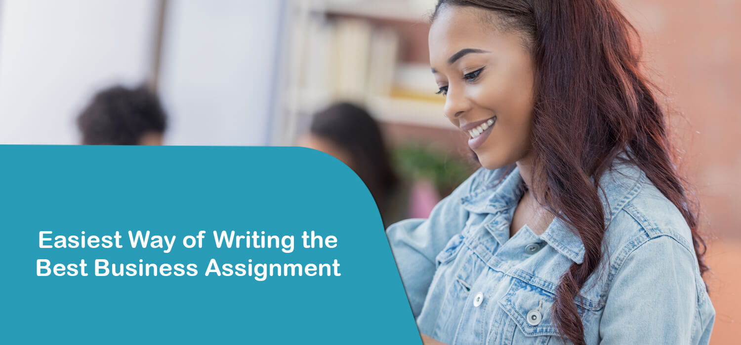Easiest Way of Writing the Best Business Assignment    