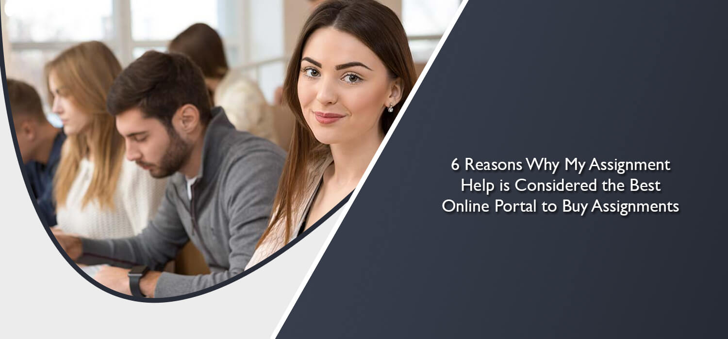 6 Reasons Why My Assignment Help is Considered the Best Online Portal to Buy Assignments