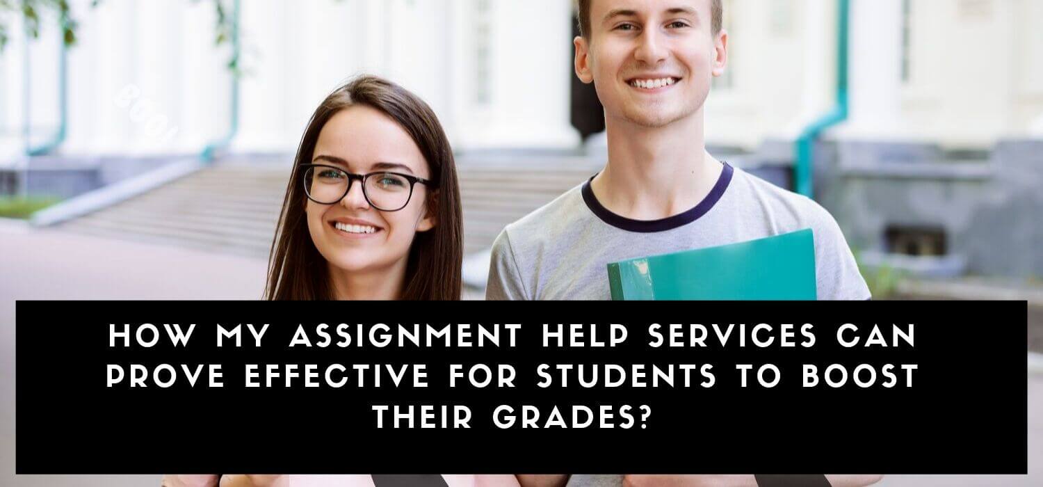 How My Assignment Help Services Can Prove Effective For Students To Boost Their Grades? 
