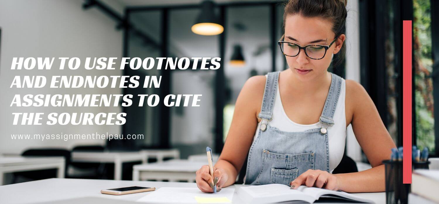 How To Use Footnotes And Endnotes In Assignments To Cite The Sources?