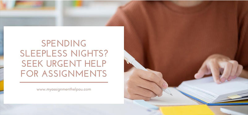 Spending Sleepless Nights? Seek Urgent Help For Assignments