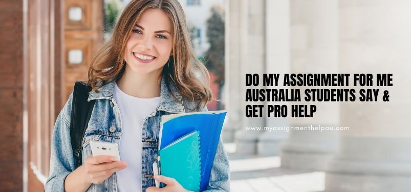 Do My Assignment for Me Australia Students Say & Get Pro Help