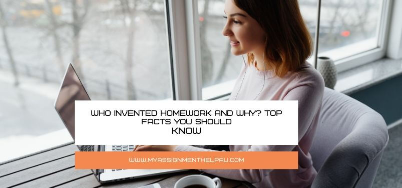 Who Invented Homework and Why? Top Facts You Should Know
